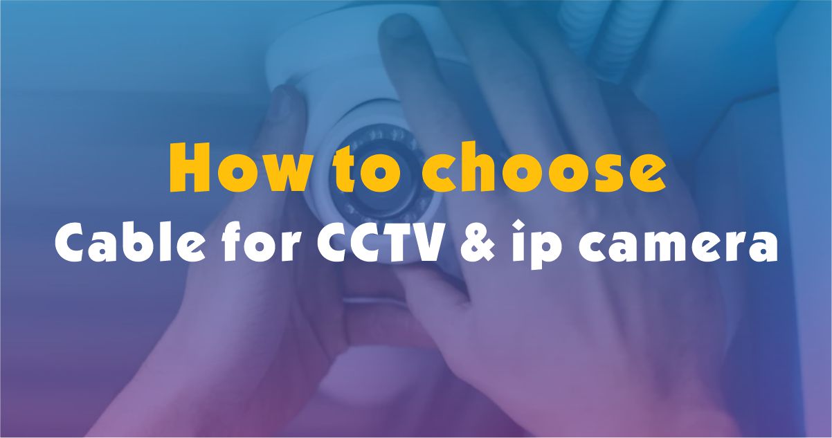 Cómo elegir el cable apropiado para sistemas de monitoreo como CCTV y CÁMARA IP (parte del sistema de seguridad). 